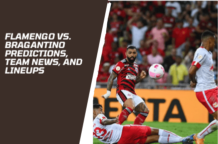 Flamengo vs. Bragantino Predictions, Team News, and Lineups