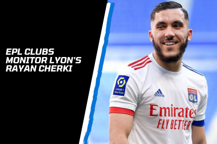 EPL Clubs Monitor Lyon's Rayan Cherki