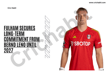 Fulham Secures Long-Term Commitment from Bernd Leno Until 2027
