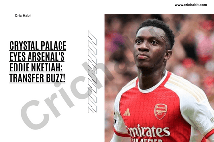 Crystal Palace Eyes Arsenal's Eddie Nketiah?: Transfer Buzz!