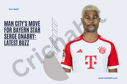 Manchester City’s Move for Bayern Star Serge Gnabry: Latest Buzz