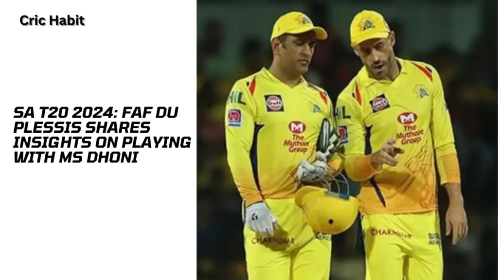 SA T20 2024: Faf du Plessis Shares Insights on Playing with MS Dhoni