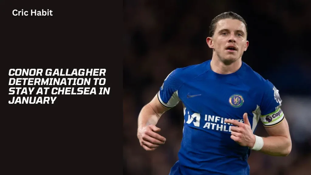 Conor Gallagher Determination to Stay at Chelsea in January