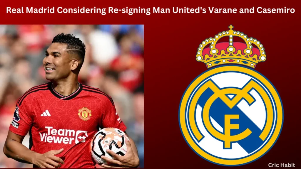 Real Madrid Considering Re-signing Man United's Varane and Casemiro