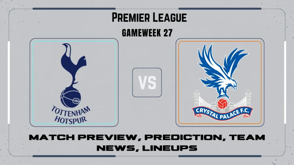 Premier League: Tottenham Hotspur vs Crystal Palace match preview, prediction, team news, lineups