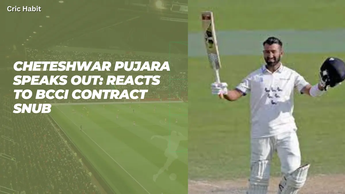 Cheteshwar Pujara Speaks Out: Reacts to BCCI Contract Snub