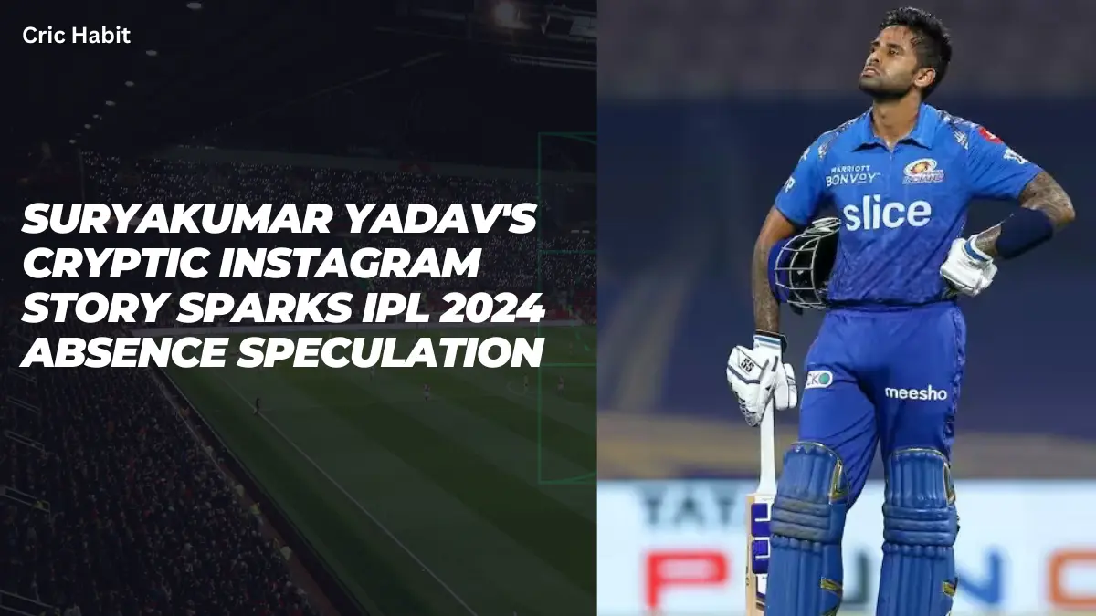 Suryakumar Yadav’s Cryptic Instagram Story Sparks IPL 2024 Absence Speculation