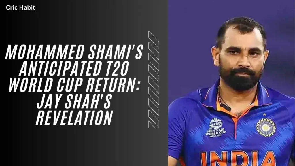 Mohammed Shami's Anticipated T20 World Cup Return: Jay Shah's Revelation