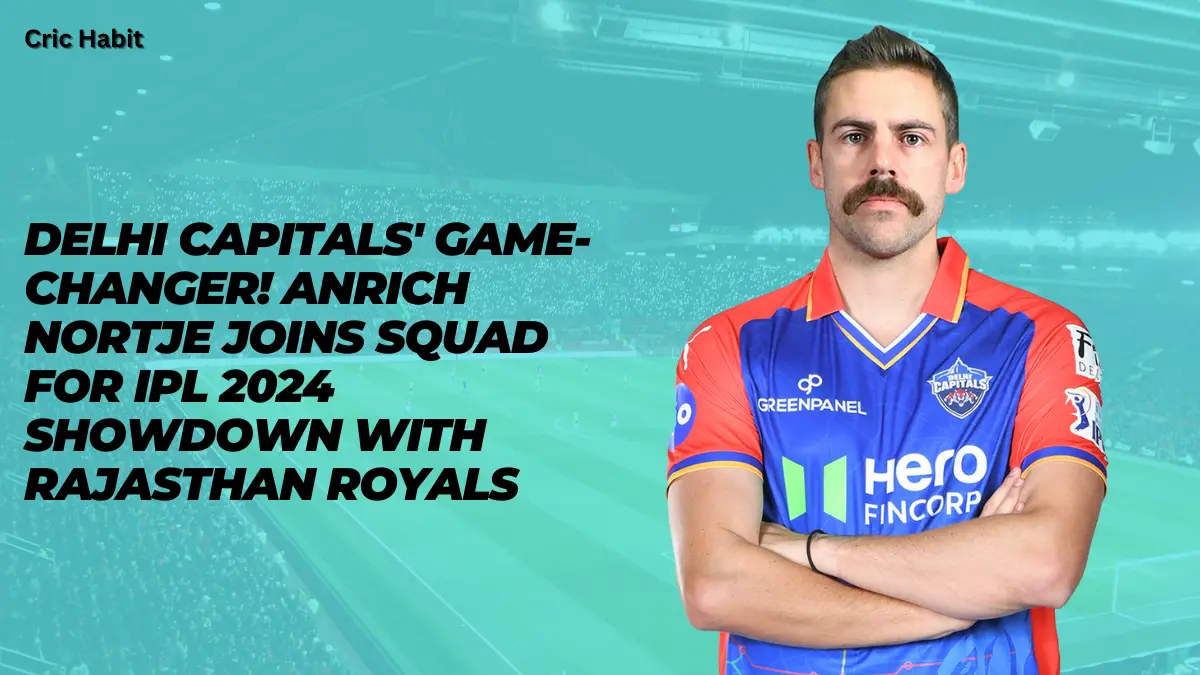 Delhi Capitals’ Game-Changer! Anrich Nortje Joins Squad for IPL 2024 Showdown with Rajasthan Royals