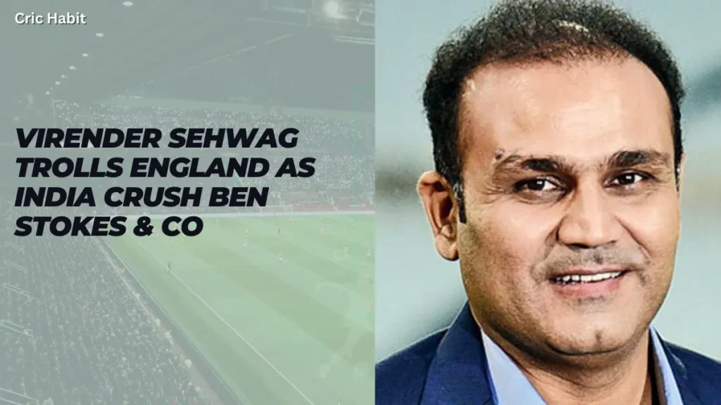 Virender Sehwag Trolls England as India Crush Ben Stokes & Co