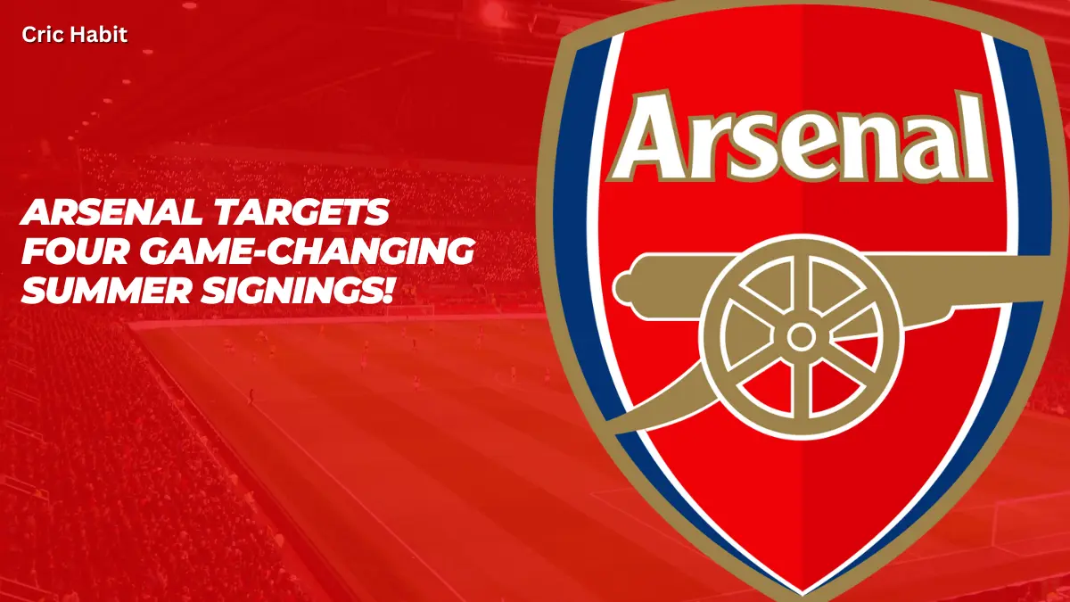 Arsenal Targets Four Game-Changing Summer Signings!