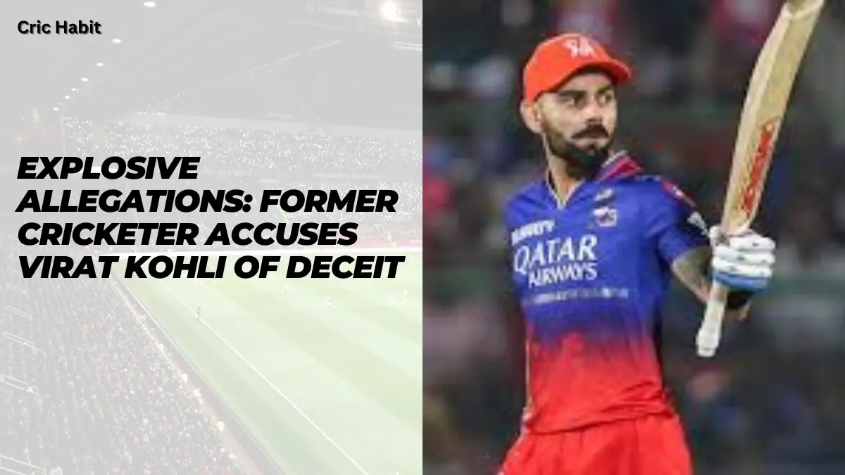 Explosive Allegations: Former Cricketer Accuses Virat Kohli of Deceit