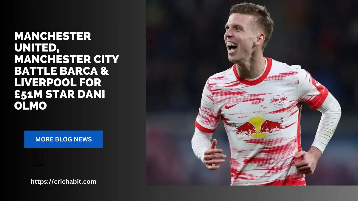 Manchester United, Manchester City Battle Barca & Liverpool for £51m Star Dani Olmo