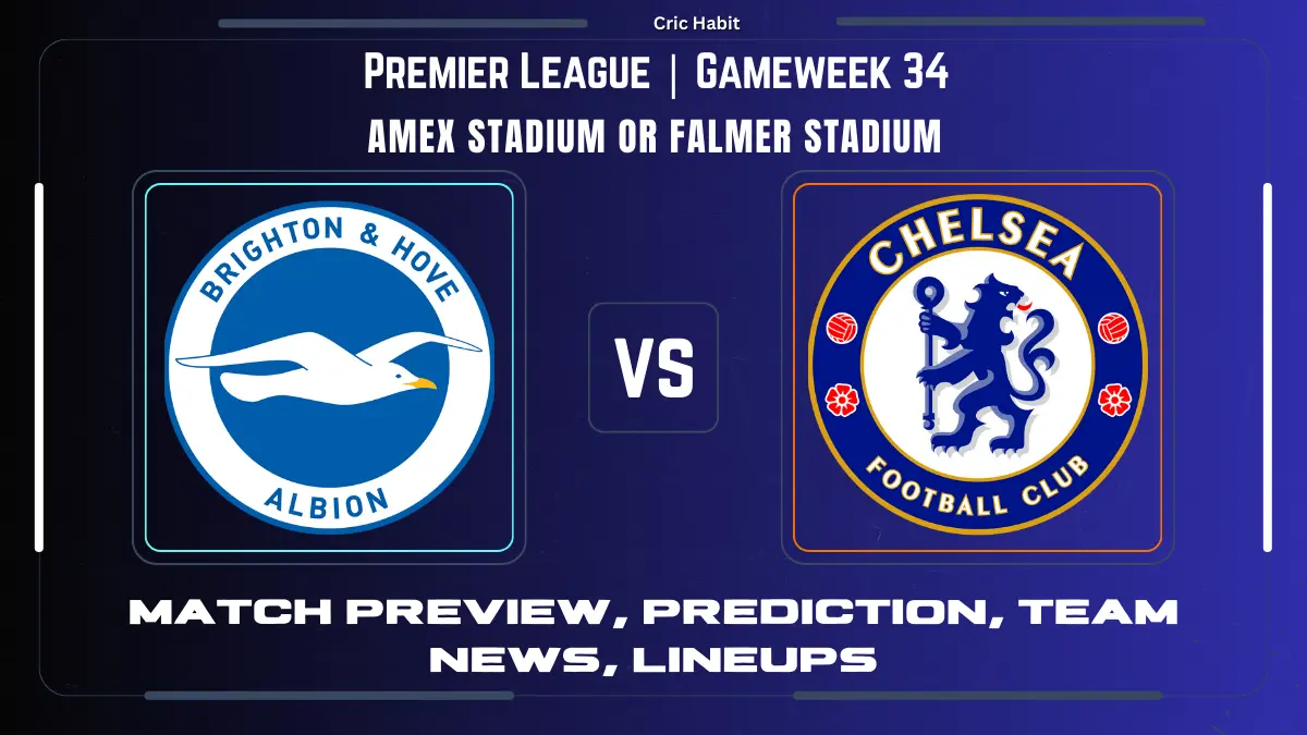 Brighton & Hove Albion vs. Chelsea - Preview, Prediction, Team News, Lineups