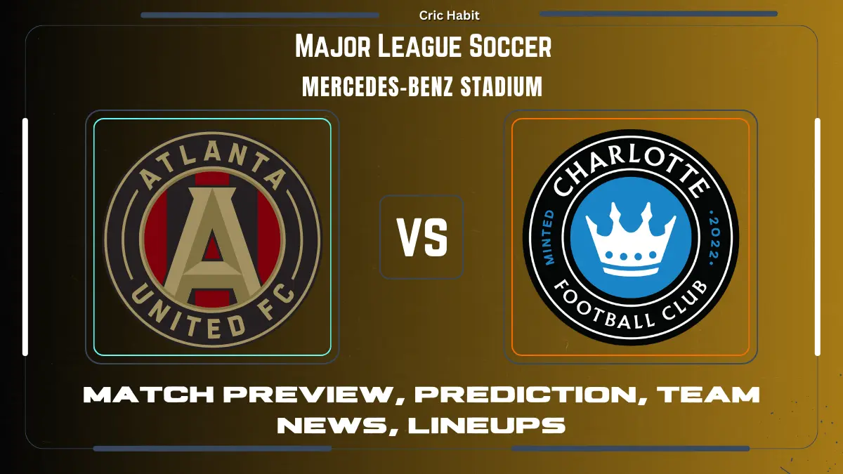 Atlanta United vs. Charlotte FC – Predicted Score Lines, Possible Lineups, and Team News!